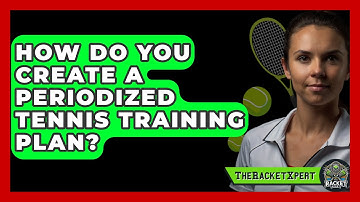 How Do You Create A Periodized Tennis Training Plan? - The Racket Xpert