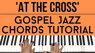 At The Cross (Hymn) | Gospel Jazz Chords | Piano Tutorial