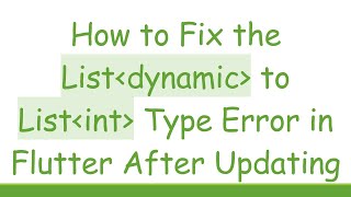 How to Fix the List dynamic  to List int  Type Error in Flutter After Updating