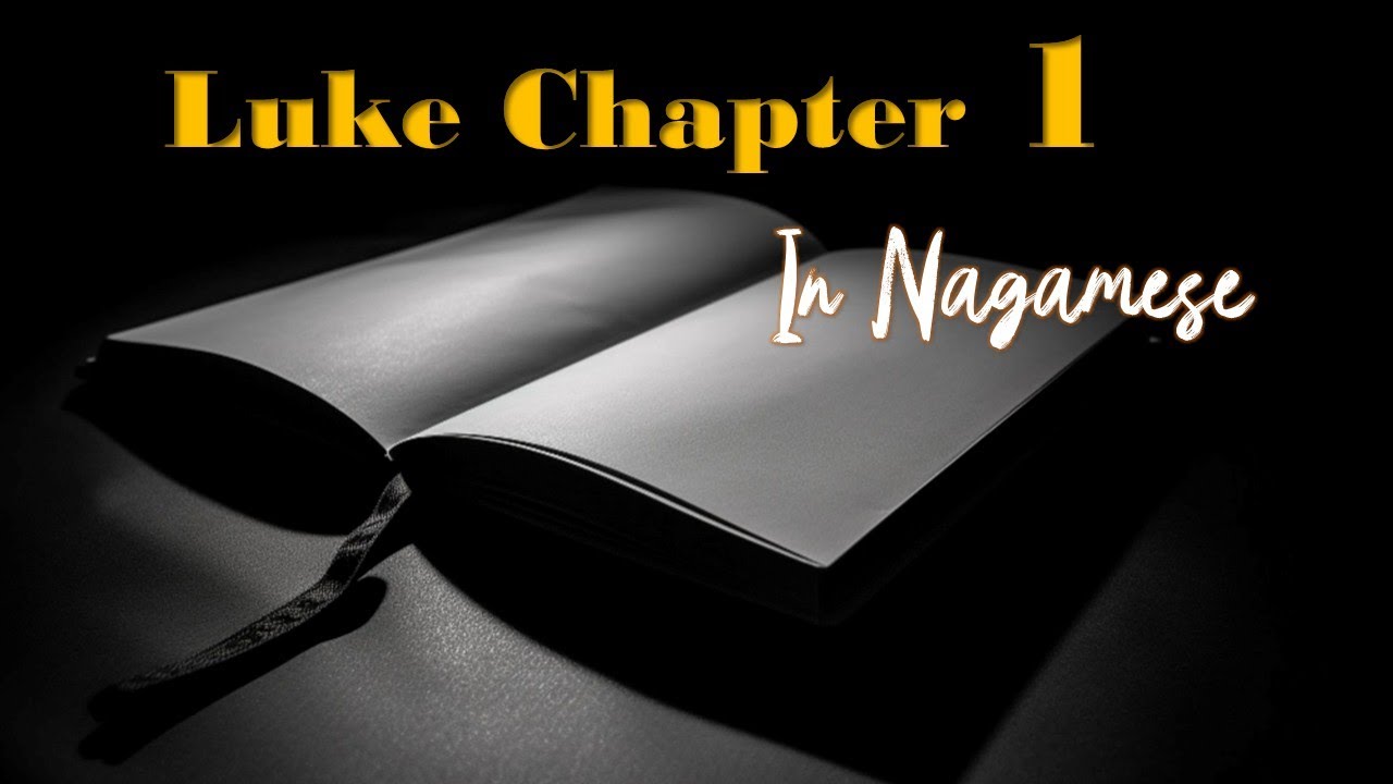 Nagamese Script Luke Chapter 1 in Simple Nagamese - YouTube