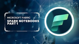 Microsoft Fabric: Spark Notebooks (Part 1)