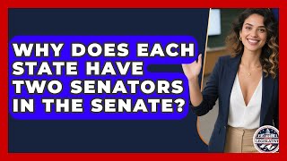 Why Does Each State Have Two Senators in the Senate? - Inside the Legislative Branch