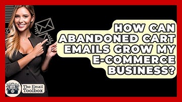 How Can Abandoned Cart Emails Grow My E-commerce Business? - TheEmailToolbox.com