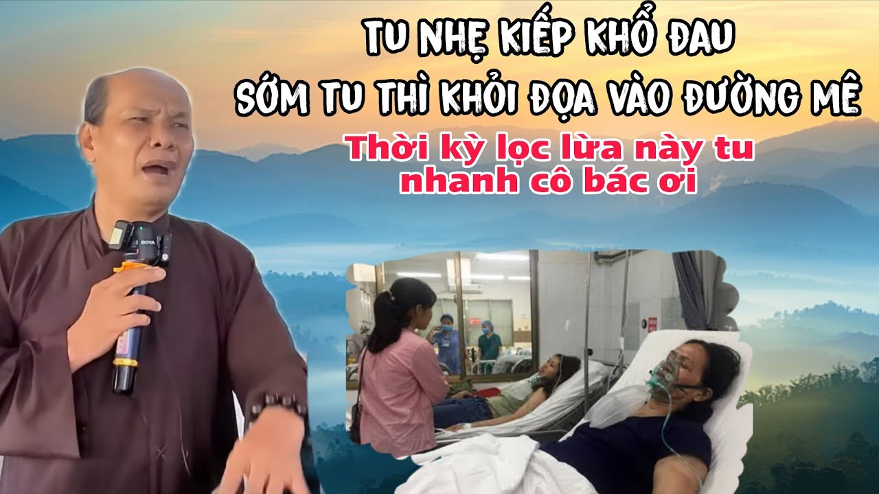 Chú bảy thiện chia sẻ tu thì nhẹ kiếp khổ đau sớm tu thì khỏi đọa vào đường mê