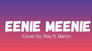 EENIE MEENIE - COVER BY: RAY FT.  BARON |LYRICS|