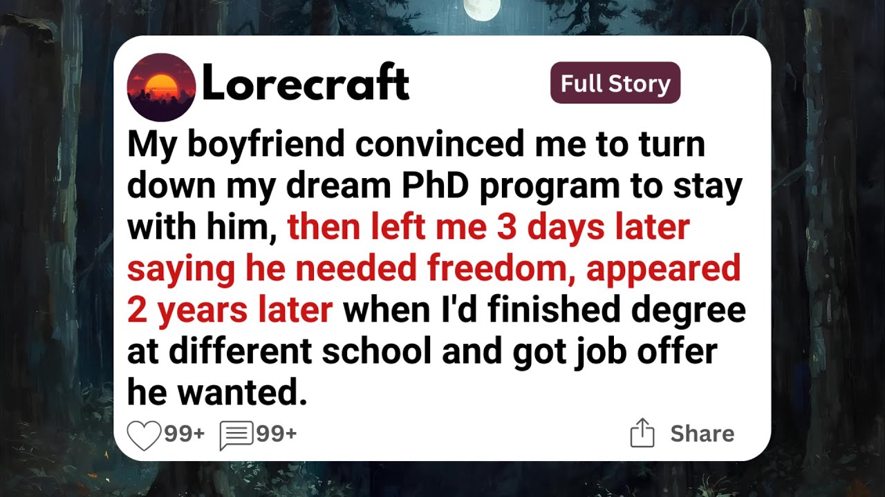 My boyfriend convinced me to turn down my dream PhD program to stay with him, then left me 3 days.