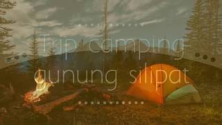 Trip camping gunung silipat(The camp freedom 01)