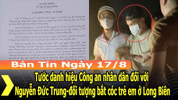 Tước danh hiệu Công an nhân dân đối với Nguyễn Đức Trung - đối tượng bắt cóc trẻ em ở Long Biên