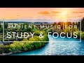 3 Hours of Ambient Music For Concentration - Music to Help Study and Concentrate