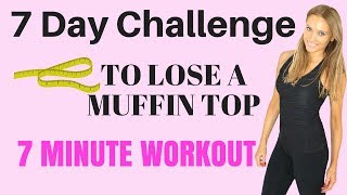 7 DAY CHALLENGE - 7 MINUTE HOME WORKOUT TO LOSE A MUFFIN TOP AND GET RID OFF BELLY FLAB   START NOW