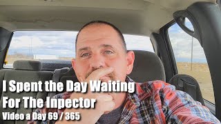 I Spent the Day Waiting for the Inspector Video a Day 69 of 365