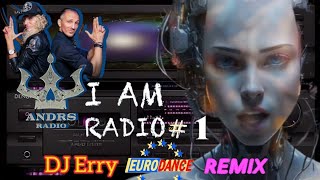 Andrs Radio – I Am Radio #1 (Dj Erry Eurodance Remix)🔱 📻🎧