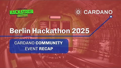 Berlin Hackathon 2025  - Cardano Community Event Recap