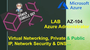 AZ-104 Azure Administrator: Virtual Networking, Private & Public IP, Network Security Group & DNS...