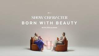 Show Character Series Ep. 02: Born with Beauty with Zoe Sloane