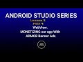 Lesson 2. Part4 . Monetizing WebView app with Admob Banner Ads . Android studio Java 2023