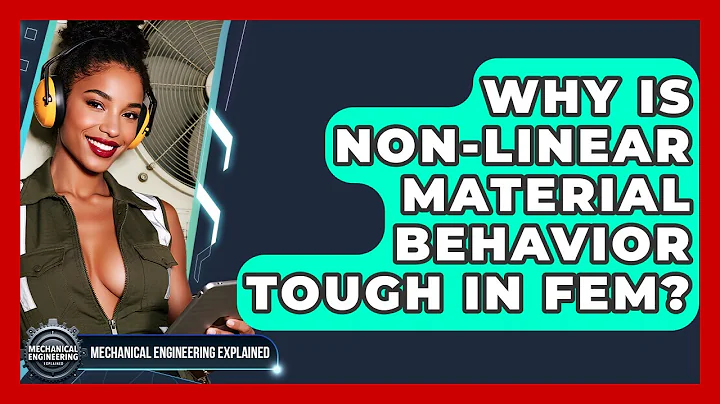 Why Is Non-linear Material Behavior Tough In FEM? - Mechanical Engineering Explained