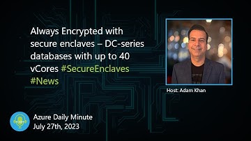 Always Encrypted with secure enclaves – DC-series... - Azure Daily Minute Podcast - 27-JUL-2023
