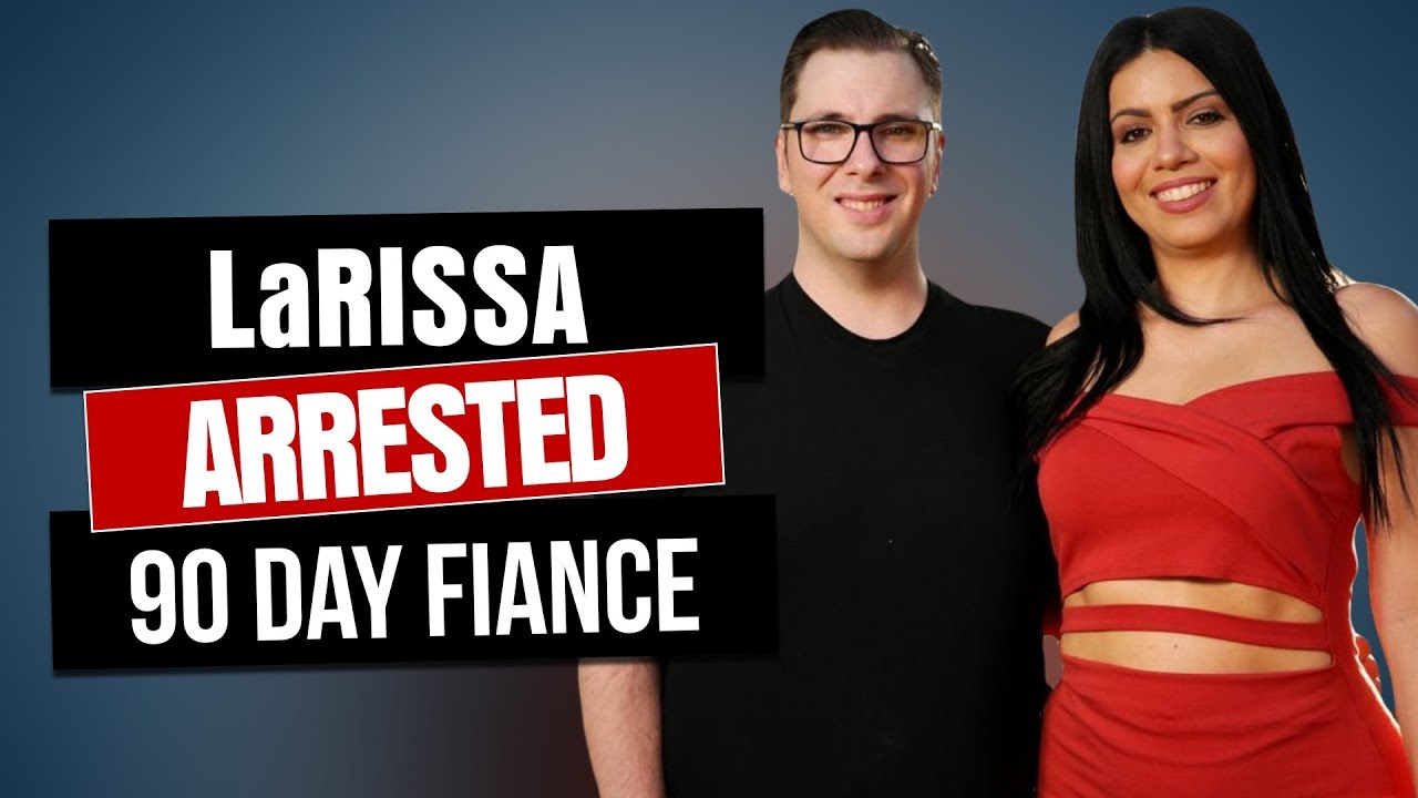 Larissa Arrested | 90 Day Fiancé - Larissa and Colt