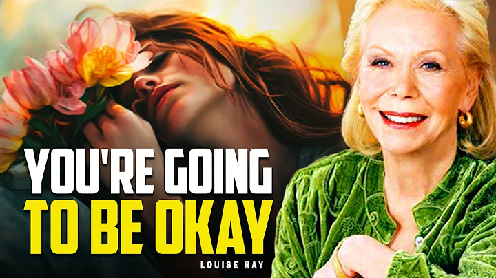 Louise Hay: You’re Going to Be Okay | Let These Words Hold You on Hard Days