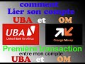 Uba et om  comment lier son compte bancaire uba  son compte orange money au cameroun