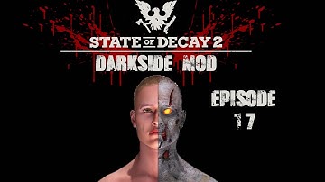 State Of Decay 2 Darkside Mod The Ultimate Survival Mod Episode 17