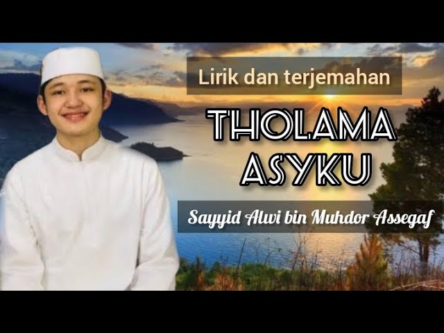 THOLAMA ASYKU - Alwi Assegaf (lirik dan terjemahan) class=