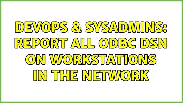 DevOps & SysAdmins: Report all ODBC DSN on workstations in the network