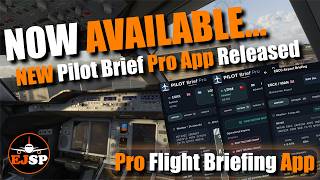 RELEASED: Pilot Briefing Pro App Now Available to Download - Making MSFS 2024 Realistic