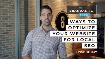 3 PROVEN Ways To Optimize Your Website For Local SEO | SEO Strategies | The Brandastic Show #047