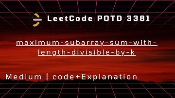 LeetCode POTD 3381 (27 Nov 2025) | Maximum Subarray Sum With Length Divisible by K | C++ Solution