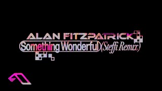 Alan Fitzpatrick - Something Wonderful (Steffi Remix)