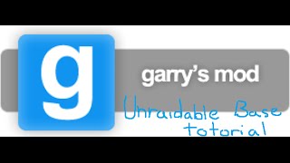 Garry's mod unraidable base tutorial.