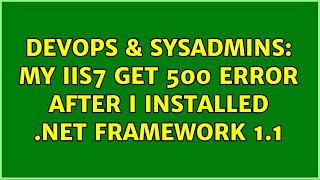 DevOps & SysAdmins: My IIS7 get 500 error after I installed .NET Framework 1.1 (2 Solutions!!) Wealth