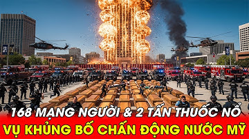 168 Mạng Người Và 2 Tấn Thuốc Nổ: Vụ Khủng Bố Chấn Động Nước Mỹ