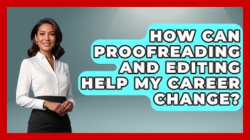How Can Proofreading And Editing Help My Career Change? - Job Success Network