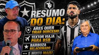🚨RESUMO DO DIA DO BOTAFOGO | ARES QUER TIRAR DURCESIO | BARBOZA RELACIONADO MESMO INDO EMBORA | SAF