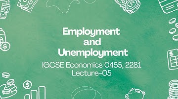 Employment and Unemployment -  IGCSE Economics 2281-0455 - Macroeconomics - Lecture 05