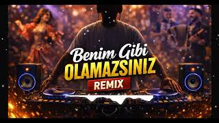 Benim Gibi Olamazsınız Remix