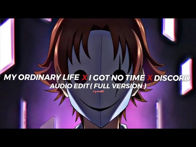 My Ordinary life x I got no time x Discord - The Livingtombstone『edit audio』( Full version ) class=