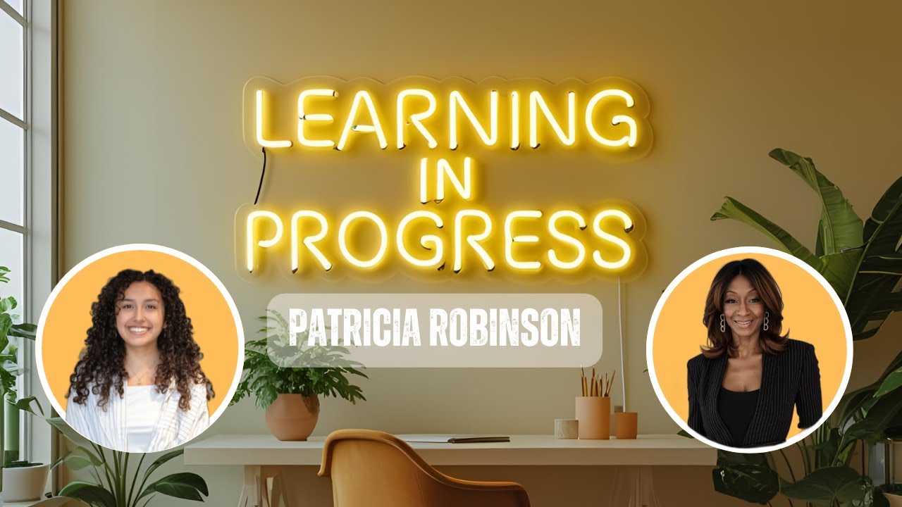 Learning in Progress with Patricia Robinson | Mentorship Lessons on Finding your Limitless Within
