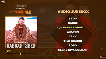Babbar Sher : Gagan Kokri (Full Song) Impossible - Gagan kokri | Latest Punjabi song 2019