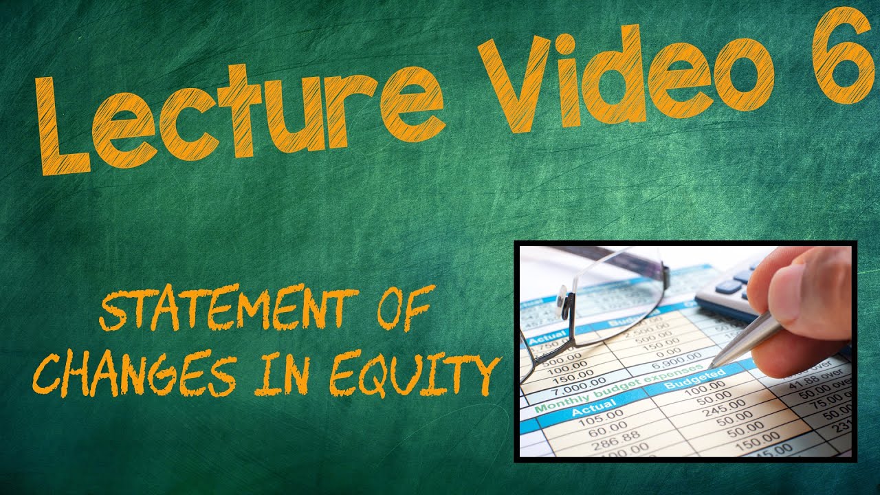 STATEMENT OF CHANGES IN EQUITY - Lecture Video 6, Chapter 4 ...