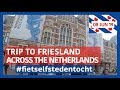 Cycling from Rotterdam to Friesland on the fietspads in time for Fietselfstedentocht