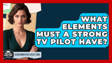 What Elements Must A Strong TV Pilot Have? - Screenwriter