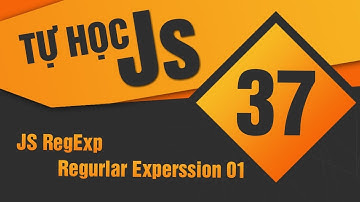 Tự học JavaScript - Bài 37 JS RegExp - Regurlar experssion 01