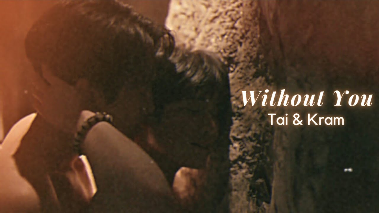 Tai x Kram | Two Worlds โลกสองใบ ใจดวงเดียว [+1x08] | Without You