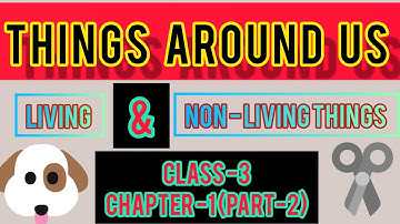Things Around Us (Part-2), Chapter -1, Class -3, Start up Science (living and Non living things)