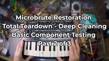 Microbrute | Total Teardown - Deep Cleaning - Basic Component Testing | Part 2 of 3
