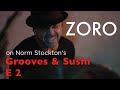 Grooves & Sushi with Norm Stockton: Episode 2 (Zigged When Ya Shoulda Zagged) feat. Zoro & more!